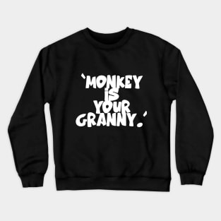 Monkey Is Your Granny Crewneck Sweatshirt